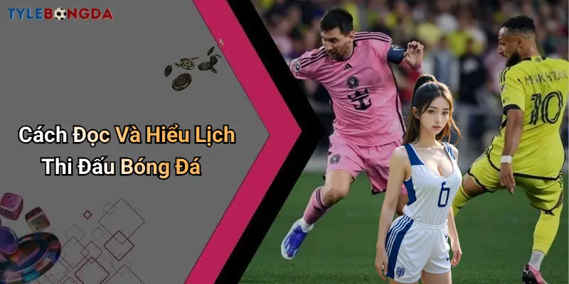 Cách Đọc Và Hiểu Lịch Thi Đấu Bóng Đá