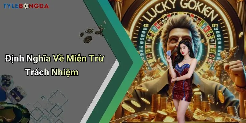 Định Nghĩa Về Miễn Trừ Trách Nhiệm