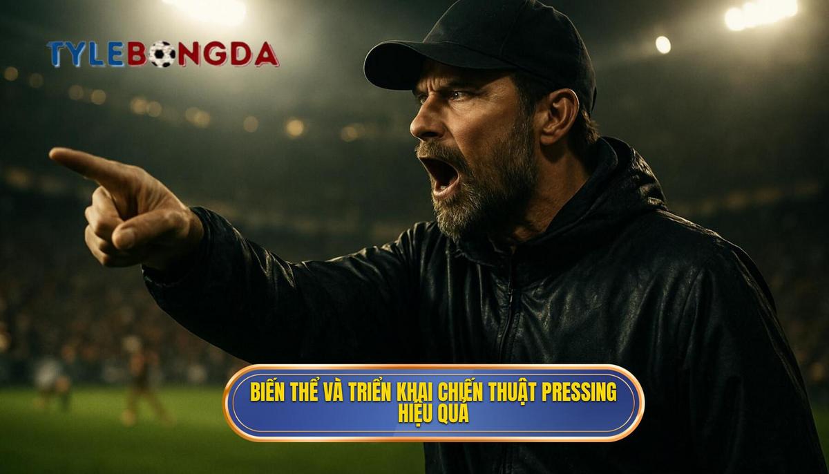 Các biến thể và cách triển khai Chiến thuật pressing tầm cao hiệu quả
