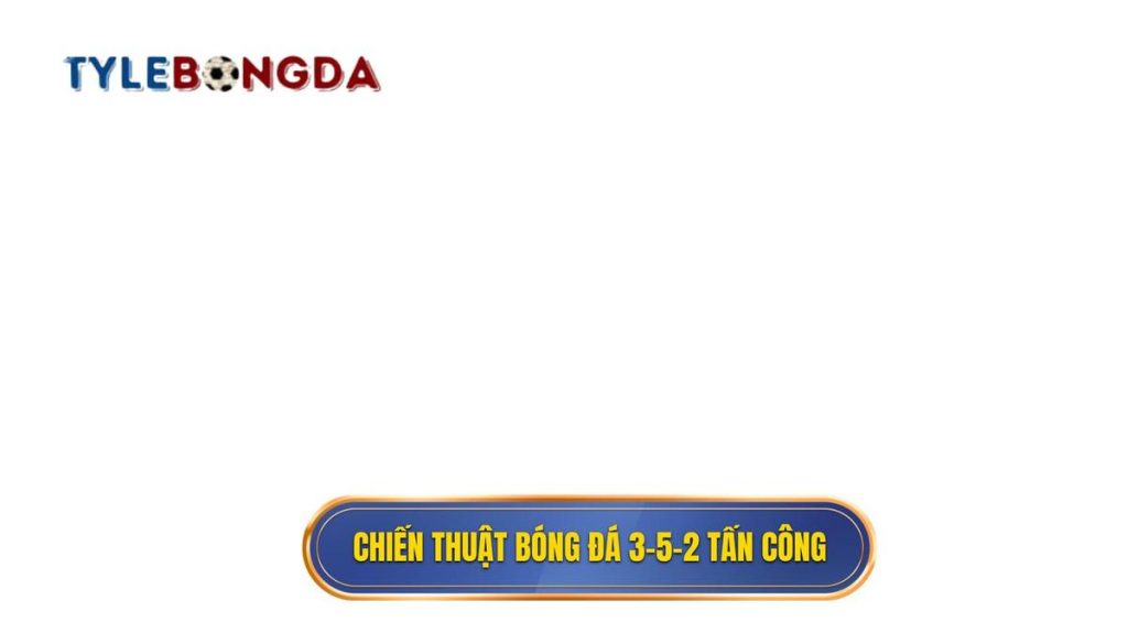 Chiến thuật bóng đá 3-5-2 tấn công