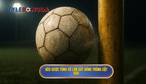 Kèo cược tổng số lần sút bóng trúng cột dọc