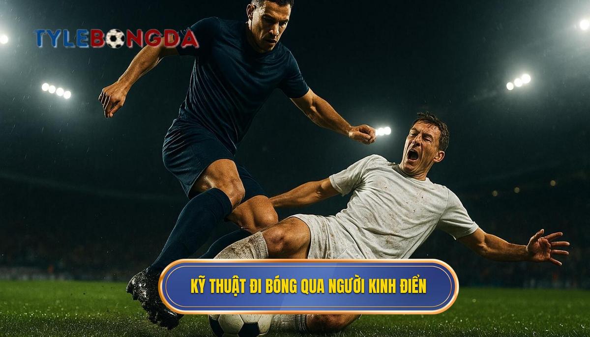 Những Kỹ Thuật Đi Bóng Qua Người Kinh Điển