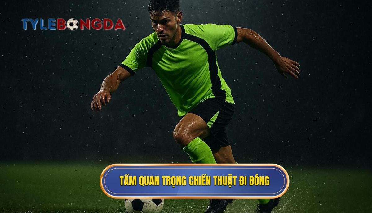 Tầm Quan Trọng Chiến Thuật Của Kỹ Thuật Đi Bóng Qua Người