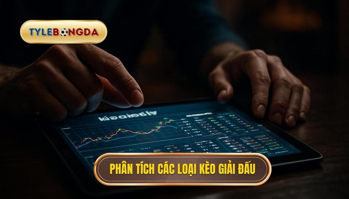 Phân tích các loại kèo phổ biến trong giải đấu