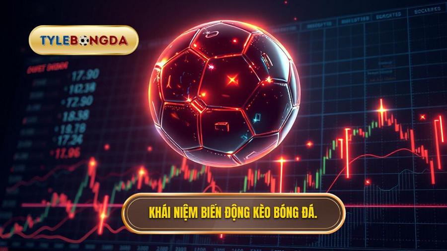 Hiểu về khái niệm biến động kèo bóng đá