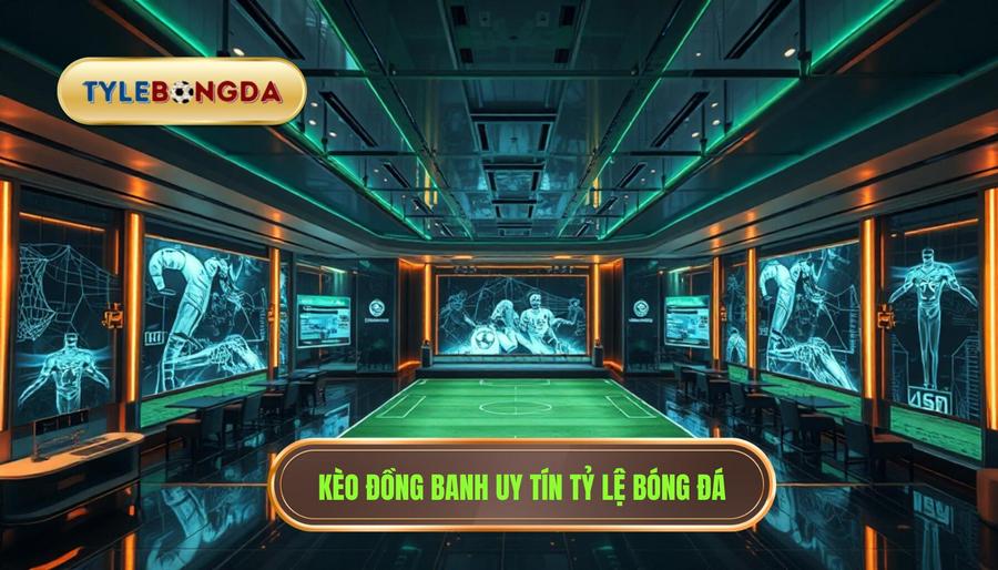 Kèo đồng banh uy tín TỶ LỆ BÓNG ĐÁ