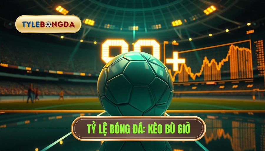 Tỷ Lệ Bóng Đá_ Kèo Bù Giờ