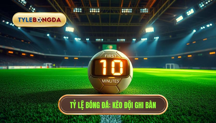 Tỷ Lệ Bóng Đá_ Kèo Đội Ghi Bàn