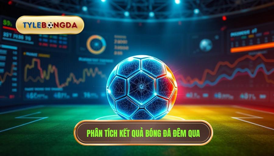 3. Phân tích kết quả bóng đá đêm qua